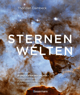 Sternenwelten - Glanzlichter der Galaxis. Die spektakulären Bilder der Raumsonde Gaia