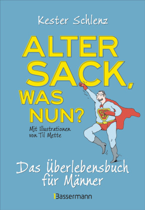 Alter Sack, was nun? Das Überlebensbuch für Männer. Mit Illustrationen von Til Mette