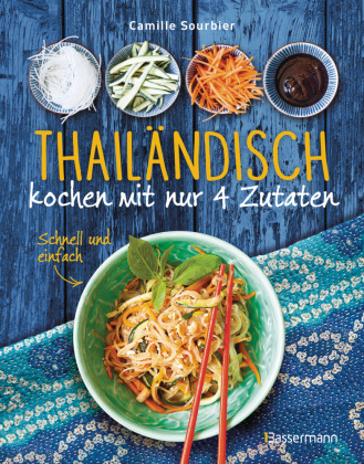 Thailändisch kochen mit nur 4 Zutaten - schnell, einfach, exotisch
