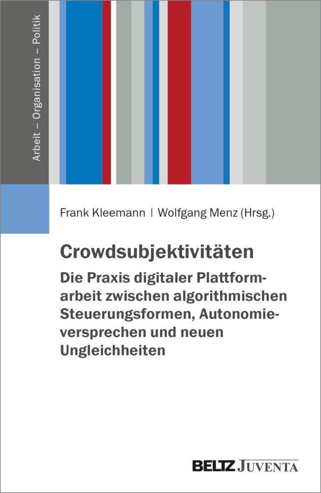 Crowdsubjektivitäten - Die Praxis digitaler Plattformarbeit zwischen algorithmischen Steuerungsformen, Autonomieversprechen und neuen Ungleichheiten main product photo