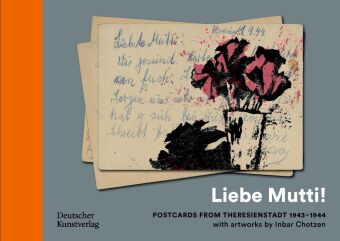 "Liebe Mutti!" Postcards from Theresienstadt 1943-1944 with artworks by Inbar Chotzen