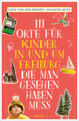 111 Orte für Kinder in und um Freiburg, die man gesehen haben muss