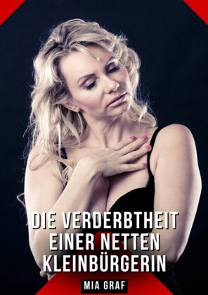 Die Verderbtheit einer netten Kleinbürgerin