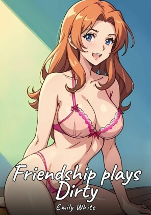Friendship plays Dirty