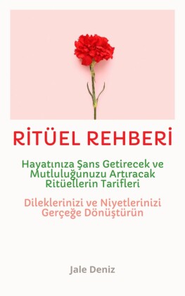 R?TÜEL REHBER?: Hayat?n?za ?ans, Para, Ferahl?k ve Huzur Getirecek Ritüellerin Tarifleri