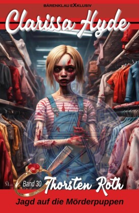 Clarissa Hyde: Band 30 - Jagd auf die Mörderpuppen