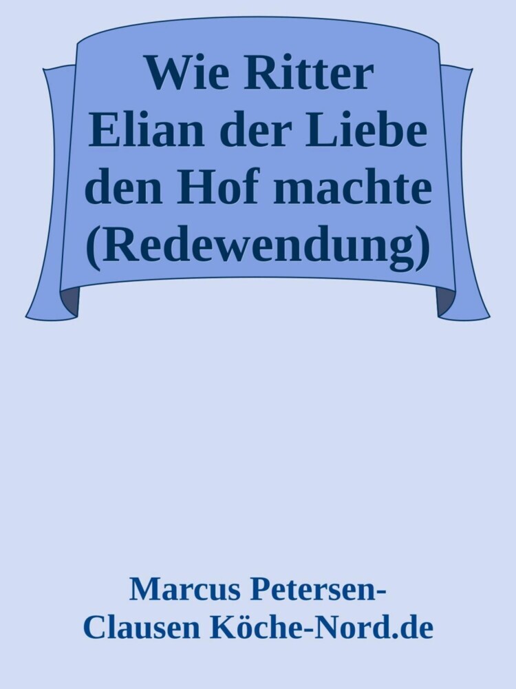 Wie Ritter Elian der Liebe den Hof machte (Redewendung) main product photo