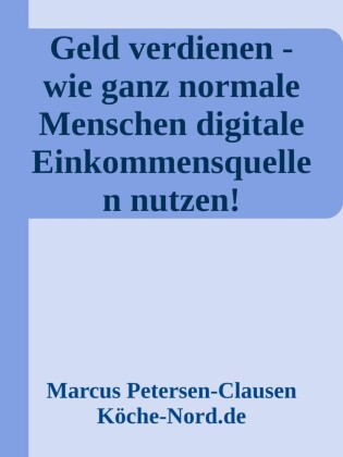 Geld verdienen - wie ganz normale Menschen digitale Einkommensquellen nutzen!