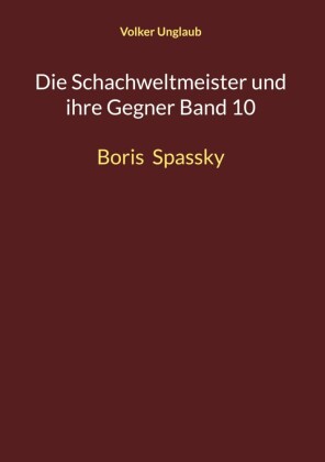 Die Schachweltmeister und ihre Gegner Band 10