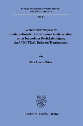 Verfahrenstransparenz in internationalen Investitionsschiedsverfahren unter besonderer Berücksichtigung der UNCITRAL Rules on Transparency
