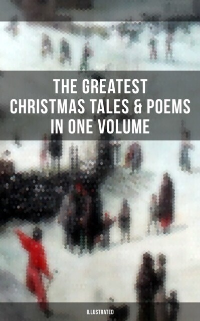 Greatest Christmas Tales & Poems in One Volume (Illustrated) main product photo
