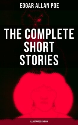Complete Short Stories of Edgar Allan Poe (Illustrated Edition)