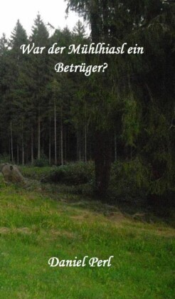 War der Mühlhiasl ein Betrüger?
