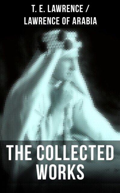 Collected Works of T. E. Lawrence (Lawrence of Arabia) main product photo
