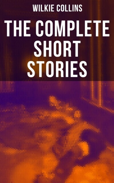 Complete Short Stories of Wilkie Collins main product photo