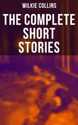 Complete Short Stories of Wilkie Collins