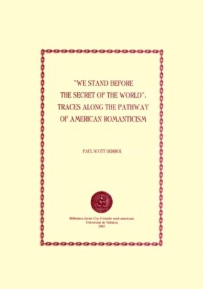 We Stand before the Secret of the World: Traces along the Pathway of American Romanticism