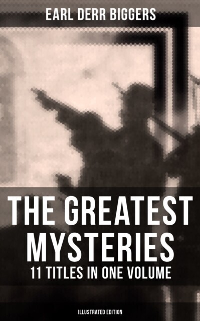 Greatest Mysteries of Earl Derr Biggers - 11 Titles in One Volume (Illustrated Edition) main product photo