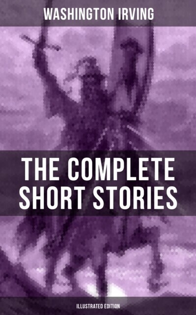 Complete Short Stories of Washington Irving (Illustrated Edition) main product photo