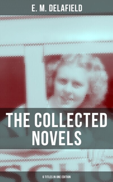 THE COLLECTED NOVELS OF E. M. DELAFIELD (6 Titles in One Edition) main product photo