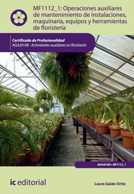 Operaciones auxiliares de mantenimiento de instalaciones, maquinaria, equipos y herramientas de floristería. AGAJ0108 main product photo