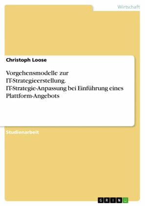 Vorgehensmodelle zur IT-Strategieerstellung. IT-Strategie-Anpassung bei Einführung eines Plattform-Angebots