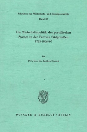 Die Wirtschaftspolitik des preußischen Staates in der Provinz Südpreußen 1793 - 1806/07.