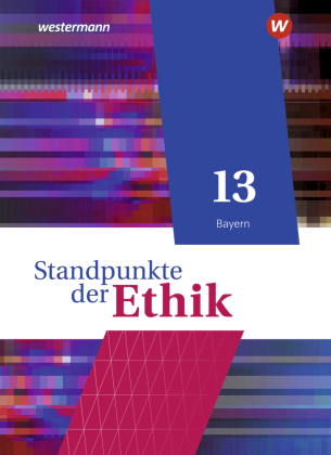 Standpunkte der Ethik - Lehr- und Arbeitsbuch für die gymnasiale Oberstufe - Ausgabe Bayern 2023