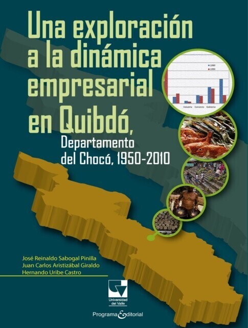 Una exploración a la dinámica empresarial en Quibdó, Departamento del Chocó, 1950-2010 main product photo