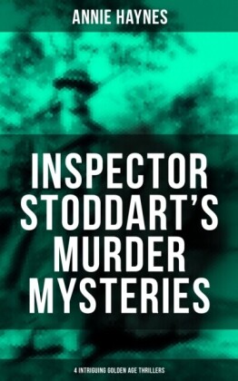 Inspector Stoddart's Murder Mysteries (4 Intriguing Golden Age Thrillers)