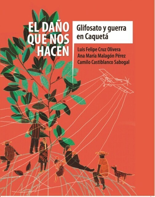 El daño que nos hacen: glifosato y guerra en Caquetá main product photo