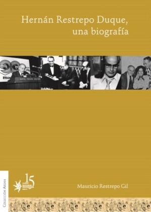 Hernán Restrepo Duque, una biografía
