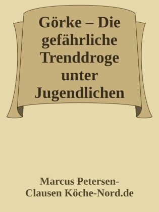 Görke - Die gefährliche Trenddroge unter Jugendlichen