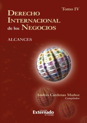 Derecho internacional de los negocios: alcances Tomo IV