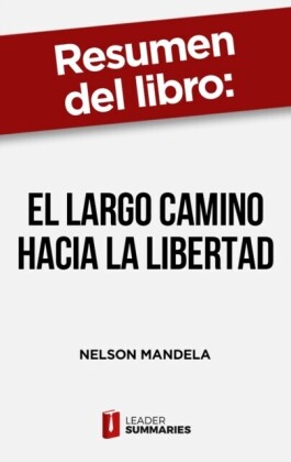 "Resumen del libro ""El largo camino hacia la libertad"" de Nelson Mandela"