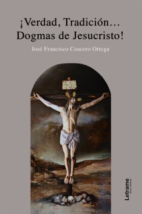 ¡Verdad, tradición... Dogmas de Jesuscristo!