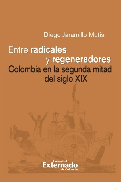 Entre radicales y regeneradores: Colombia en la segunda mitad del siglo XIX main product photo