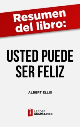 "Resumen del libro ""Usted puede ser feliz"" de Albert Ellis"