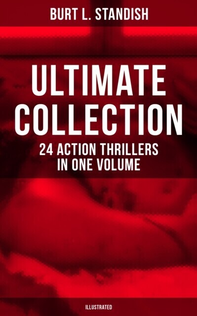 Burt L. Standish - Ultimate Collection: 24 Action Thrillers in One Volume (Illustrated) main product photo