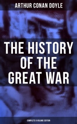 History of the Great War (Complete 6 Volume Edition)