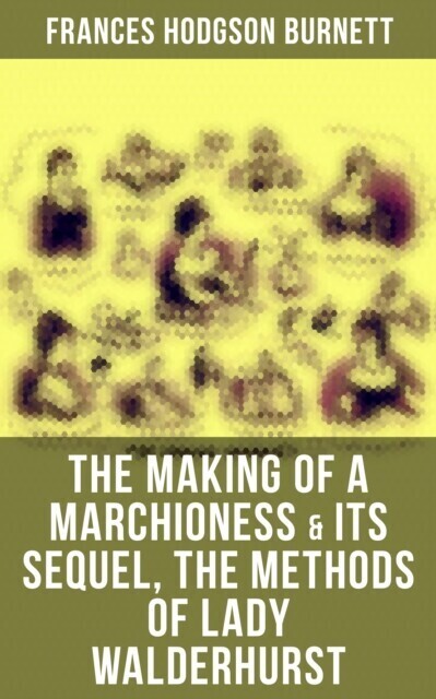 Making of a Marchioness & Its Sequel, The Methods of Lady Walderhurst main product photo