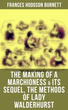 Making of a Marchioness & Its Sequel, The Methods of Lady Walderhurst