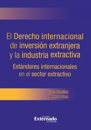 El derecho Internacional de inversión extranjera y la industria extractiva