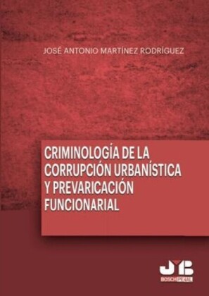 Criminología de la corrupción urbanística y la prevaricación funcionarial