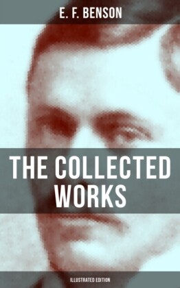 Collected Works of E. F. Benson (Illustrated Edition)
