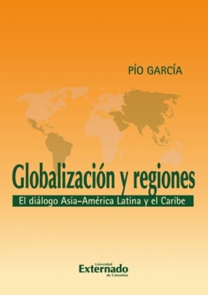 Globalización y regiones. El diálogo Asia - América Latina y El Caribe