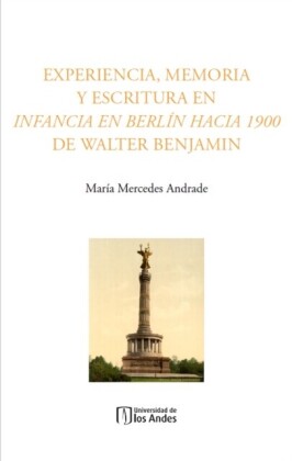 Experiencia, memoria y escritura en Infancia en Berlín hacia 1900 de Walter Benjamin