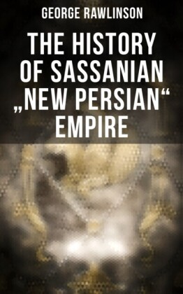 History of Sassanian &quote;New Persian&quote; Empire