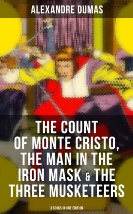 Count of Monte Cristo, The Man in the Iron Mask & The Three Musketeers (3 Books in One Edition)