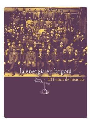 La energía en Bogotá. 111 años de historia.